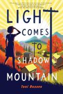 Light Comes to Shadow Mountain di Toni Buzzeo edito da HOLIDAY HOUSE INC