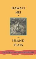 Hawaii Nei: Island Plays di Victoria Nalani Kneubuhl edito da UNIV OF HAWAII PR