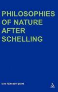 Philosophies of Nature After Schelling di Iain Hamilton Grant edito da CONTINNUUM 3PL