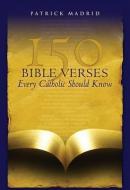 150 Bible Verses Every Catholic Should Know di Patrick Madrid edito da FRANCISCAN MEDIA