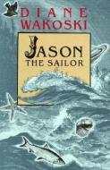 Jason the Sailor di Diane Wakoski edito da Black Sparrow Press