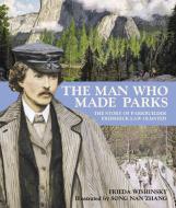 The Man Who Made Parks: The Story of Parkbuilder Frederick Law Olmsted di Frieda Wishinsky edito da TUNDRA BOOKS INC