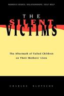 The Silent Victims: The Aftermath of Failed Children on Their Mothers' Lives di Charles Klotsche edito da PAN AMER PR