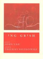 Ing Grish di John Yau edito da University Press Of New England