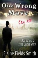 One Wrong Move - Can Kill di Fields Smith Elaine edito da Blazing Star Books