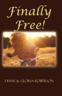 Finally Free! di Diane Roberson, Gloria Roberson edito da Anointed Press Publishers