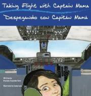 Taking Flight with Captain Mama/Despegando con Capitán Mamá: 3rd in an award-winning, bilingual English & Spanish children's aviation picture book ser di Graciela Tiscareño-Sato edito da LIGHTNING SOURCE INC