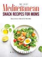 The Best Mediterranean Snack Recipes for Moms di Ann Paulson edito da Ann Paulson