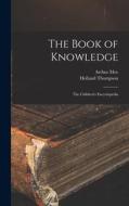 The Book of Knowledge: the Children's Encyclopedia di Arthur Mee, Holland Thompson edito da LIGHTNING SOURCE INC