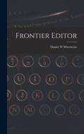 Frontier Editor di Daniel W. Whetstone edito da LIGHTNING SOURCE INC
