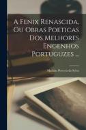 A Fenix Renascida, Ou Obras Poeticas Dos Melhores Engenhos Portuguzes ... edito da LEGARE STREET PR