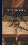 Sefer Sharshim: A Hebrew And English Lexicon Containing All The Words Of The Old Testament, With The Chaldee Words In Daniel, Ezra, An di Selig Newman edito da LEGARE STREET PR