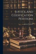 Justice And Codification Petitions di Jeremy Bentham edito da LEGARE STREET PR