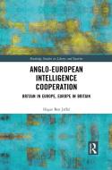 Anglo-European Intelligence Cooperation di Hager Ben Jaffel edito da Taylor & Francis Ltd