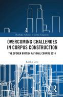 Overcoming Challenges In Corpus Construction di Robbie Love edito da Taylor & Francis Ltd