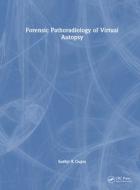 Forensic Pathoradiology Of Virtual Autopsy di Sudhir K Gupta edito da Taylor & Francis Ltd