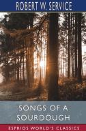 Songs Of A Sourdough (Esprios Classics) di Robert W Service edito da Blurb