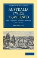Australia Twice Traversed 2 Volume Set di Ernest Giles edito da Cambridge University Press