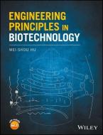 Engineering Principles in Biotechnology di Wei-Shou Hu edito da John Wiley and Sons Ltd