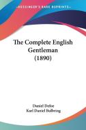 The Complete English Gentleman (1890) di Daniel Defoe edito da Kessinger Publishing
