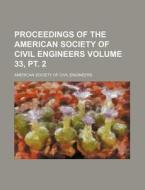 Proceedings of the American Society of Civil Engineers Volume 33, PT. 2 di American Society of Civil Engineers edito da Rarebooksclub.com