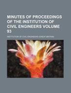 Minutes of Proceedings of the Institution of Civil Engineers Volume 93 di Institution Of Civil Engineers edito da Rarebooksclub.com