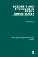 Exegesis and Theology in Early Christianity di Frances Young edito da Taylor & Francis Ltd