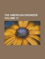 The American Engineer Volume 11 di Anonymous edito da Rarebooksclub.com