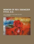 Memoir Of Rev. Ebenezer Fitch, D.d.; Fir di Calvin Durfee edito da Rarebooksclub.com