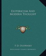 Esotericism and Modern Thought di P. D. Ouspensky edito da Kessinger Publishing