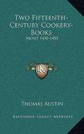 Two Fifteenth-Century Cookery-Books: About 1430-1450 edito da Kessinger Publishing
