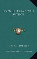 Seven Tales by Seven Author di Frank E. Smedley edito da Kessinger Publishing