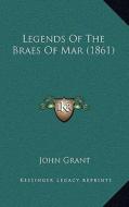 Legends of the Braes of Mar (1861) di John Grant edito da Kessinger Publishing