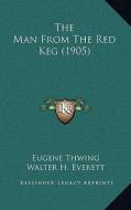 The Man from the Red Keg (1905) di Eugene Thwing edito da Kessinger Publishing