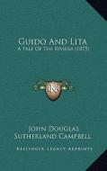 Guido and Lita: A Tale of the Riviera (1875) di John Douglas Sutherland Campbell edito da Kessinger Publishing