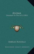 Anima: Dramma in Tre Atti (1901) di Amelia Rosselli edito da Kessinger Publishing