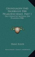 Grundlagen Und Ergebnisse Der Pflanzenchemie, Part 1: Das Chemische Material Der Pflanzen (1908) edito da Kessinger Publishing