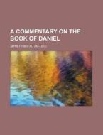 A Commentary on the Book of Daniel di Japheth Ben Ali edito da Rarebooksclub.com