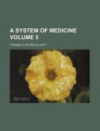 A System of Medicine Volume 5 di Thomas Clifford Allbutt edito da Rarebooksclub.com