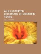 An Illustrated Dictionary of Scientific Terms di William Rossiter edito da Rarebooksclub.com
