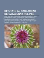 Diputats Al Parlament De Catalunya Pel P di Font Wikipedia edito da Books LLC, Wiki Series