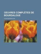 Oeuvres Completes De Bourdaloue di U S Government, Louis Bourdaloue edito da Rarebooksclub.com