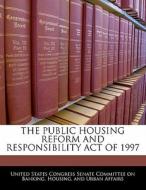 The Public Housing Reform And Responsibility Act Of 1997 edito da Bibliogov