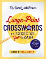 The New York Times Large-Print Crosswords to Exercise Your Brain: 120 Large-Print Easy to Hard Puzzles from the Pages of di New York Times edito da GRIFFIN