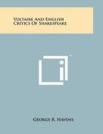 Voltaire and English Critics of Shakespeare di George R. Havens edito da Literary Licensing, LLC