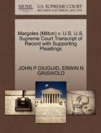 Margoles (milton) V. U.s. U.s. Supreme Court Transcript Of Record With Supporting Pleadings di John P Diuguid, Erwin N Griswold edito da Gale Ecco, U.s. Supreme Court Records