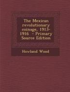 The Mexican Revolutionary Coinage, 1913-1916 di Howland Wood edito da Nabu Press