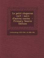 Le Petit Chaperon Vert: Suivi D'Autres Contes di Lichtenberge 1870-1940, Ill 1880-1961 edito da Nabu Press