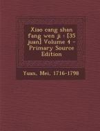 Xiao Cang Shan Fang Wen Ji: [35 Juan] Volume 4 - Primary Source Edition di Yuan Mei 1716-1798 edito da Nabu Press