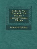 Gedichte Von Friedrich Von Schiller di Friedrich Schiller edito da Nabu Press